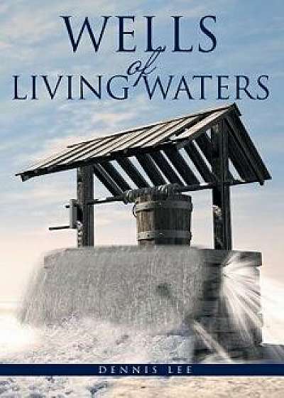 Wells of Living Waters, Paperback/Dennis Lee