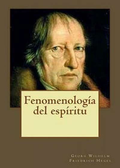 Fenomenolog a del Esp ritu, Paperback/Georg Wilhelm Friedrich Hegel