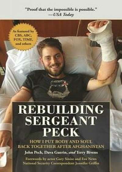 Rebuilding Sergeant Peck: How I Put Body and Soul Back Together After Afghanistan, Hardcover/John Peck
