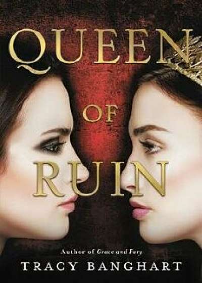 Queen of Ruin, Hardcover/Tracy Banghart