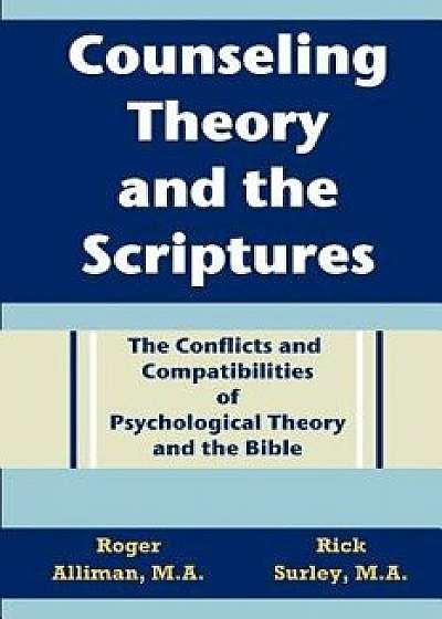 Counseling Theory and the Scriptures: The Conflicts and Compatibilities of Psychological Theory and the Bible, Paperback/Roger L. Alliman
