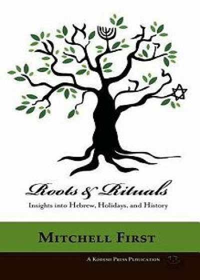 Roots and Rituals: Insights Into Hebrew, Holidays, and History, Hardcover/Mitchell First