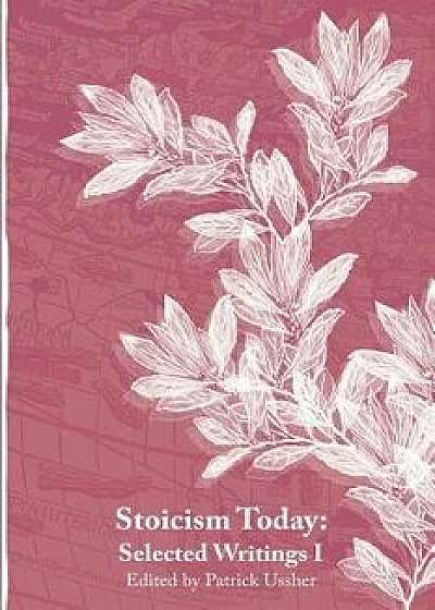 Stoicism Today: Selected Writings, Paperback/Patrick Ussher
