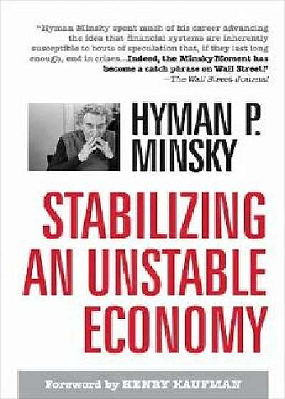 Stabilizing an Unstable Economy, Hardcover/Hyman P. Minsky