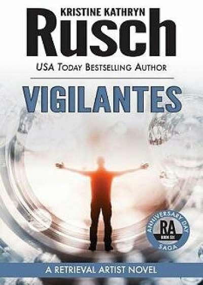 Vigilantes: A Retrieval Artist Novel: Book Six of the Anniversary Day Saga, Paperback/Kristine Kathryn Rusch