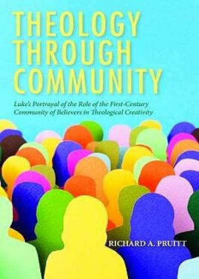 Theology Through Community, Paperback/Richard a. Pruitt