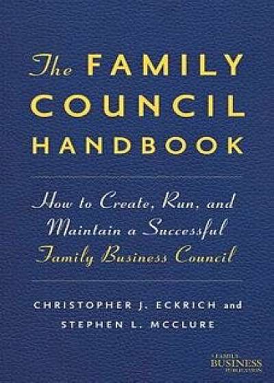 The Family Council Handbook: How to Create, Run, and Maintain a Successful Family Business Council, Hardcover/Na Na