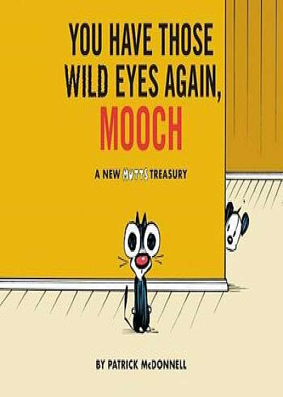 You Have Those Wild Eyes Again, Mooch: A New Mutts Treasury, Paperback/Patrick McDonnell