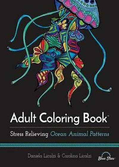 Adult Coloring Book: Ocean Animal Patterns, Paperback/Daniela Licalzi