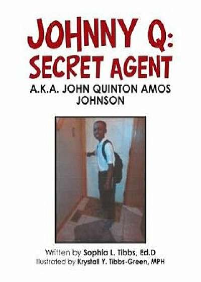 Johnny Q: Secret Agent: A.K.A. John Quinton Amos Johnson, Paperback/Sophia L. Tibbs Ed D.