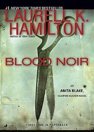 Blood Noir: An Anita Blake, Vampire Hunter Novel/Laurell K. Hamilton