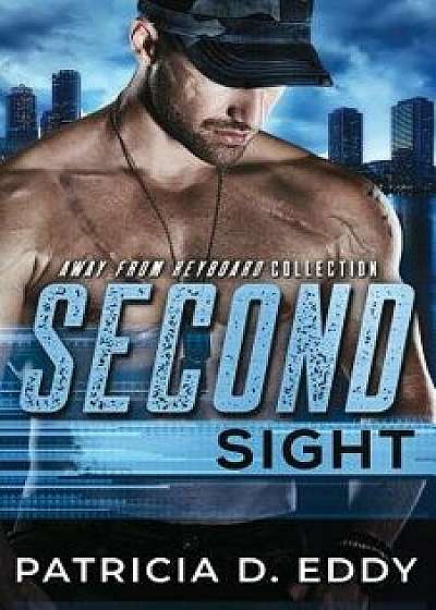 Second Sight: An Away from Keyboard Romantic Suspense Standalone, Paperback/Patricia D. Eddy
