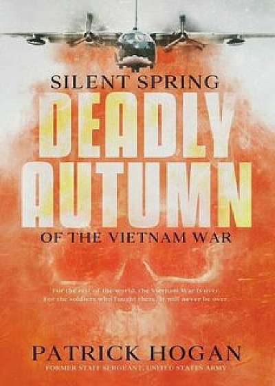 Silent Spring - Deadly Autumn of the Vietnam War: Second Edition, Paperback/Patrick Hogan