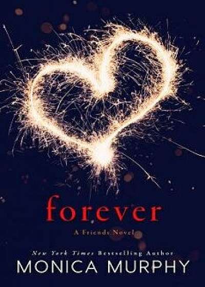 Forever: A Friends Novel, Paperback/Monica Murphy