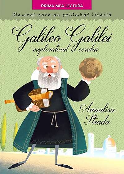 Galileo Galilei, exploratorul cerului. Oameni care au schimbat istoria