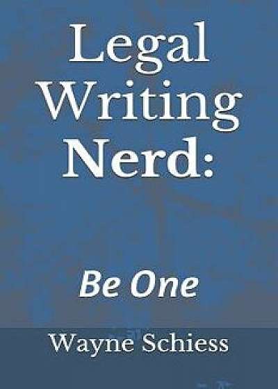 Coperta cărții Legal Writing Nerd: Wayne Schiess on Legal Writing, Paperback/Wayne Schiess