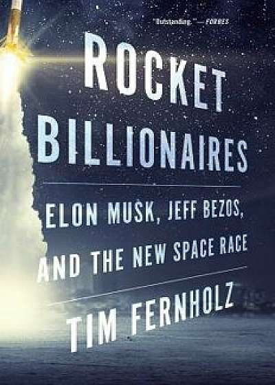 Rocket Billionaires: Elon Musk, Jeff Bezos, and the New Space Race, Paperback/Tim Fernholz