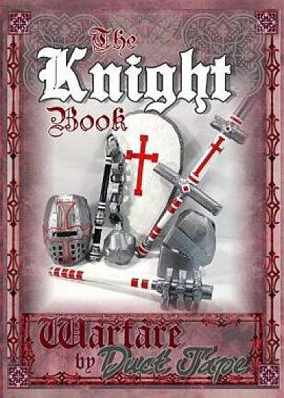 The Knight Book: Warfare by Duct Tape, Paperback/Steven Erickson