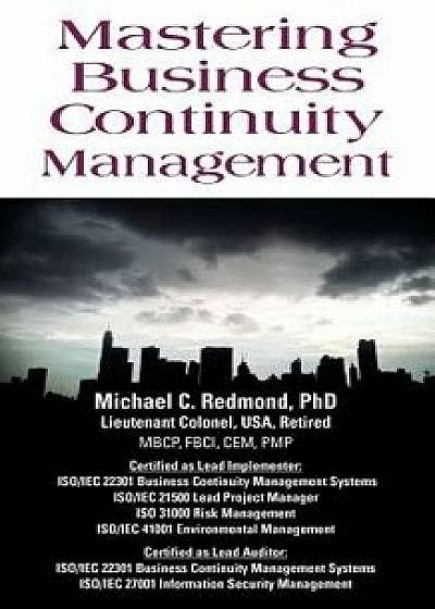 Mastering Business Continuity Management, Paperback/Dr Michael C. Redmond Phd