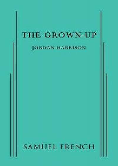 Coperta cărții The Grown-Up, Paperback/Jordan Harrison