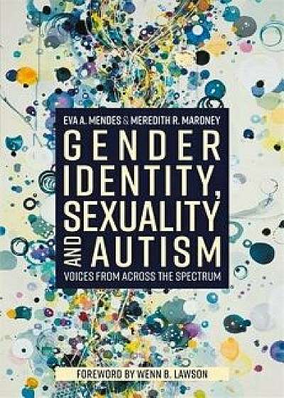 Gender Identity, Sexuality and Autism: Voices from Across the Spectrum, Paperback/Eva A. Mendes