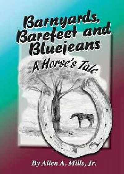 Barnyards, Barefeet and Bluejeans/Jr. Allen a. Mills