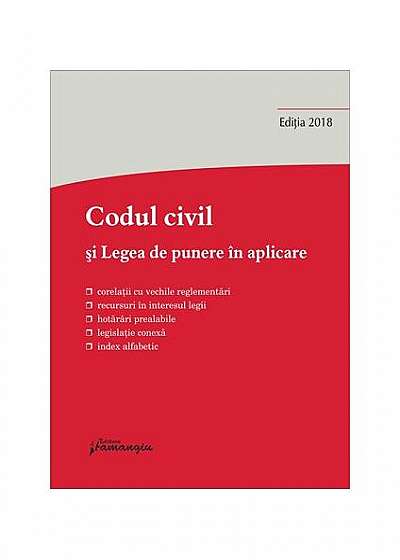 Codul civil și Legea de punere în aplicare. Actualizat 10 septembrie 2018
