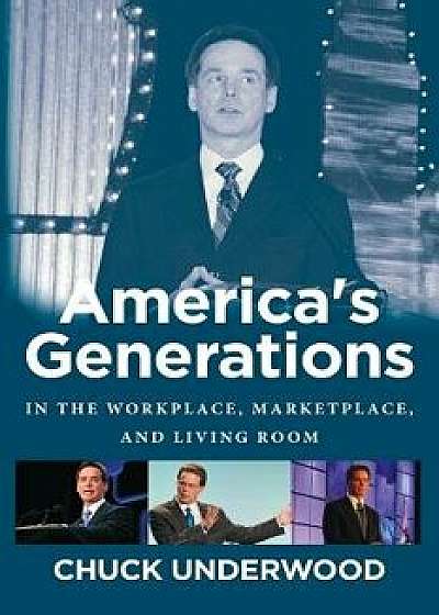 America's Generations: In the Workplace, Marketplace, and Living Room (2017)/Chuck Underwood
