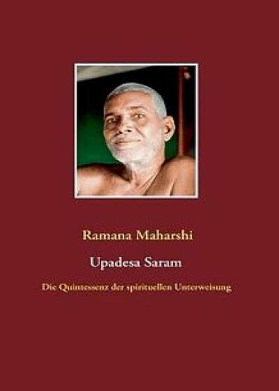 Die Quintessenz Der Spirituellen Unterweisung (Upadesa Saram), Paperback/Ramana Maharshi
