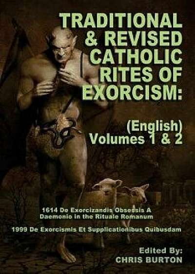 Traditional and Revised Catholic Rites of Exorcism: (english) Volumes 1 & 2: Traditional and 1999 Revised English Translations, Paperback/Catholic Church