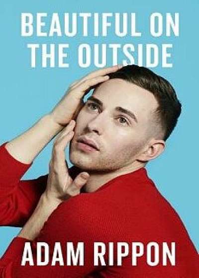 Beautiful on the Outside: A Memoir, Hardcover/Adam Rippon
