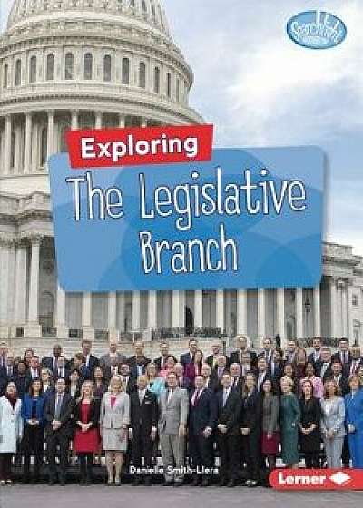 Exploring the Legislative Branch, Paperback/Danielle Smith-Llera