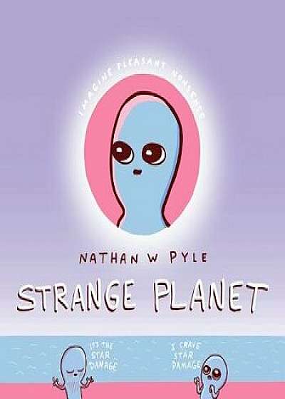 Strange Planet, Hardcover/Nathan W. Pyle