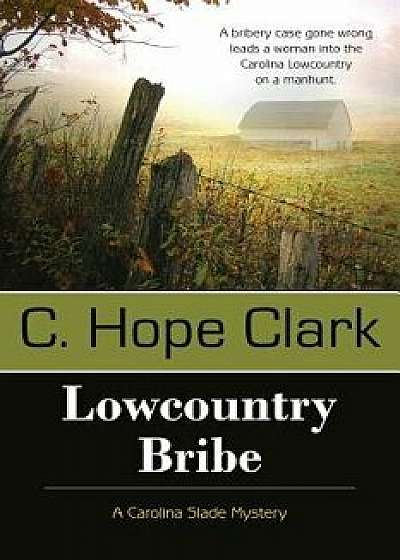 Lowcountry Bribe, Paperback/C. Hope Clark