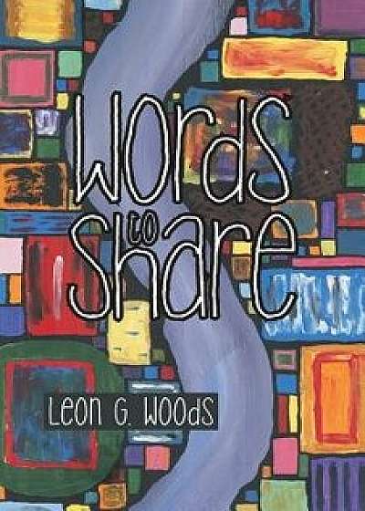 Words to Share, Paperback/Leon G. Woods