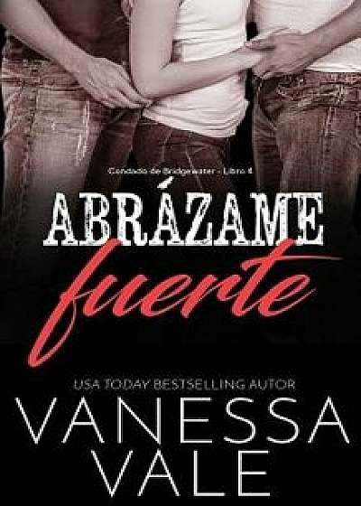 Abrázame Fuerte, Paperback/Vanessa Vale