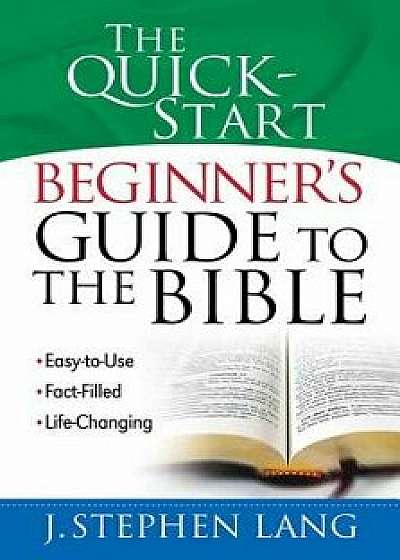 The Quick-Start Beginner's Guide to the Bible, Paperback/J. Stephen Lang