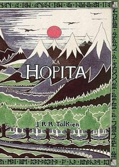 Ka Hopita: A I 'ole, I Laila a Ho'i Hou Mai: The Hobbit in Hawaiian, Paperback/R. Keao Nesmith