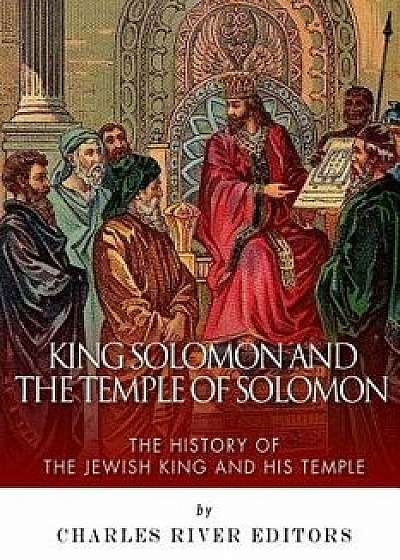 King Solomon and Temple of Solomon: The History of the Jewish King and His Temple, Paperback/Charles River Editors