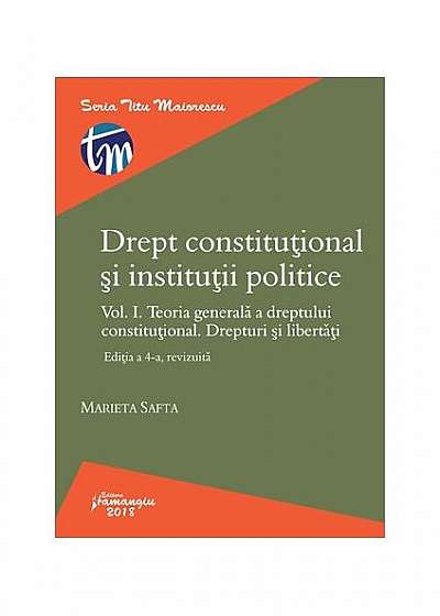 Drept constituțional și instituții politice. Vol. I. Ediția a 4-a