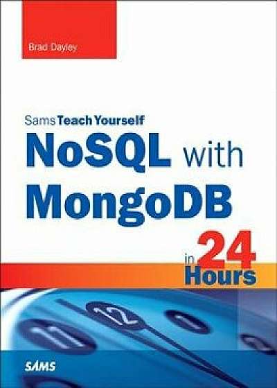 NoSQL with MongoDB in 24 Hours, Paperback/Brad Dayley