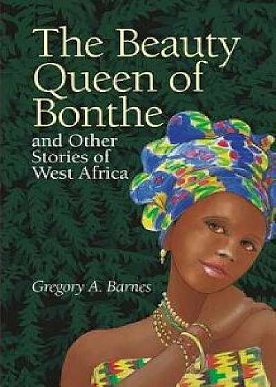 The Beauty Queen of Bonthe and Other Stories of West Africa, Paperback/Gregory a. Bar