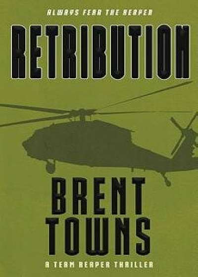 Retribution: A Team Reaper Thriller, Paperback/Brent Towns