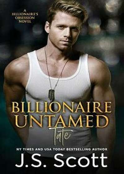 Billionaire Untamed: The Billionaire's Obsession Tate, Paperback/J. S. Scott