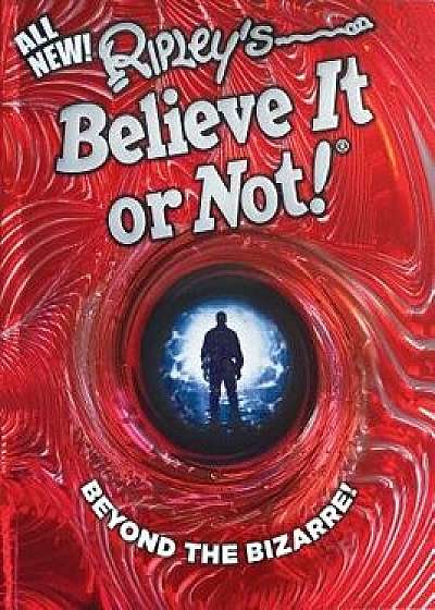 Ripley's Believe It or Not! Beyond the Bizarre, Hardcover/Ripley's Believe It or Not!