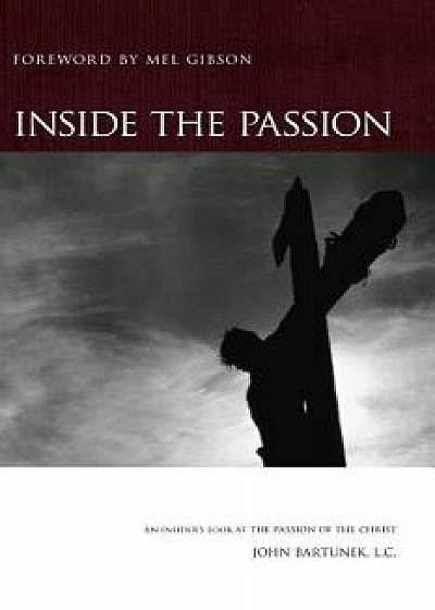 Inside the Passion: An Insider's Look at the Passion of the Christ, Paperback/John Bartunek LC Sthd