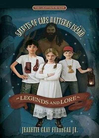 Legends and Lore: Spirits of Cape Hatteras Island, Paperback/Jeanette Gray Finnegan Jr