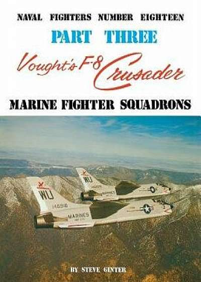 Vought's F-8 Crusader - Part 3, Paperback/Steve Ginter