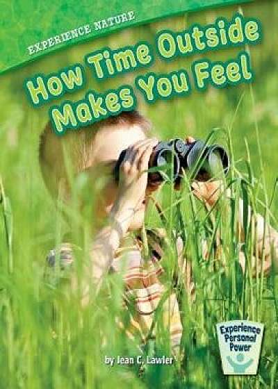Experience Nature: How Time Outside Makes You Feel, Paperback/Jean C. Lawler