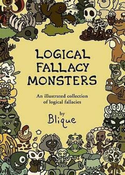 Logical Fallacy Monsters: An Illustrated Guide to Logical Fallacies, Paperback/Blique